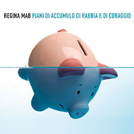 Regina Mab - Piani di accumulo di rabbia e di coraggio